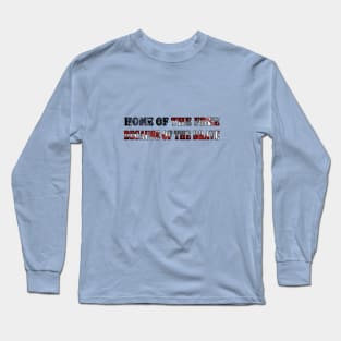Home of the Free Because of the Brave Long Sleeve T-Shirt